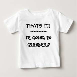 THATS IT!   I'M GOING TO GRANDMAS BABY T-Shirt
