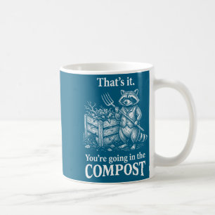 That's it you're going compost raccoon gardening coffee mug