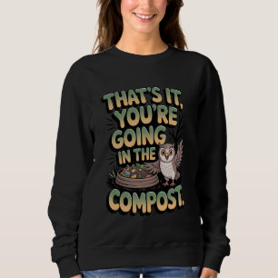 That's It You're Going in The Compost Compost Humo Sweatshirt