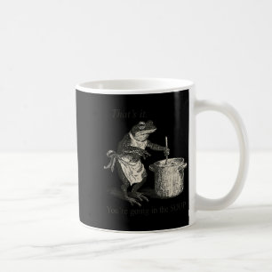 That's It You're Going In The Soup Funny Frog Meme Coffee Mug