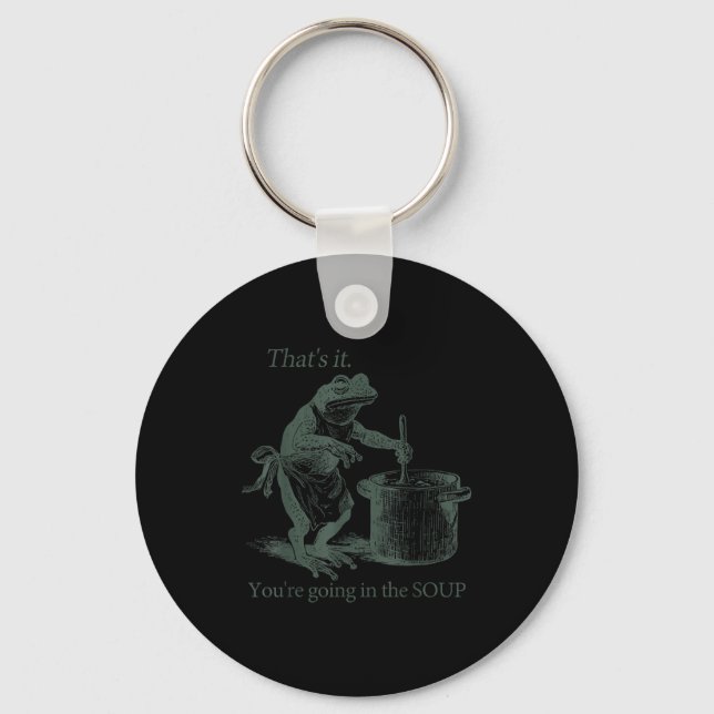 That's It You're Going In The Soup Funny Frog Meme Keychain (Front)