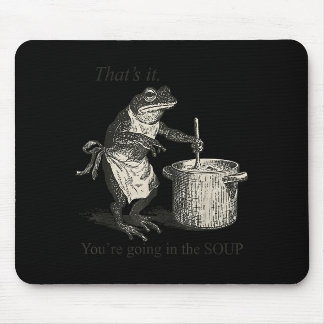 That's It You're Going In The Soup Funny Frog Meme Mouse Pad (Front)