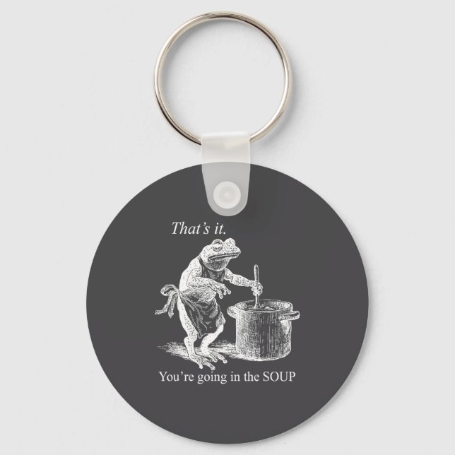 That's It You're Going In The Soup Funny Frog Witc Keychain (Front)