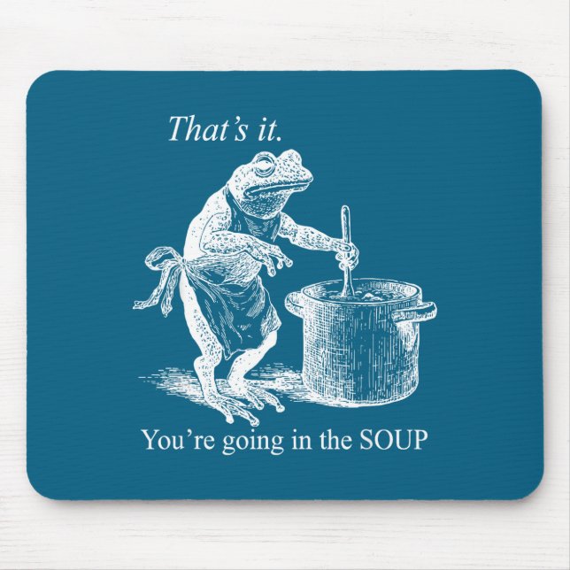That's It You're Going In The Soup Funny Frog Witc Mouse Pad (Front)