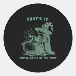 That's It, You're Going In The Soup, Funny Wizard  Classic Round Sticker