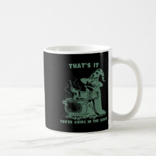 That's It, You're Going In The Soup, Funny Wizard Coffee Mug