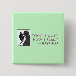 That's Just How I Roll --Sisyphus 2 Inch Square Button