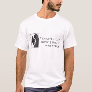 That's Just How I Roll --Sisyphus T-Shirt