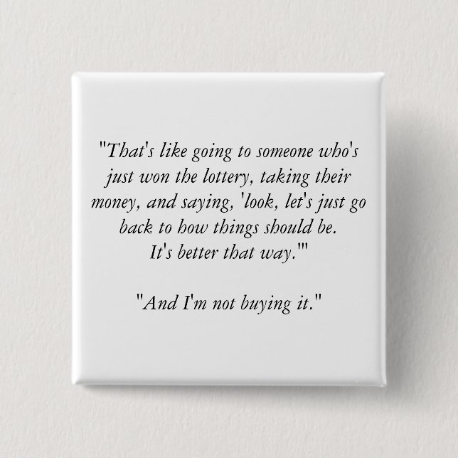 "That's like going to someone who's just won th... 2 Inch Square Button (Front)