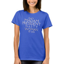 that's Madam President Nasty Woman to you