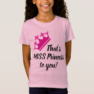 That's MISS Princess to you! Funny Girly T-shirt