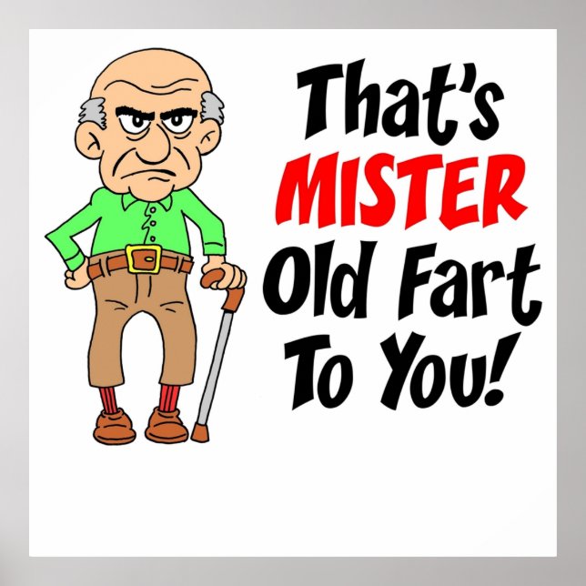 Thats Mister Old Fart To You Featuring An Old Man  Poster (Front)