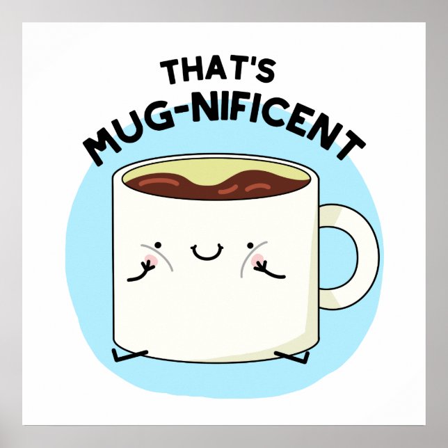 That's Mugnificent Cute Coffee Mug Pun Poster (Front)