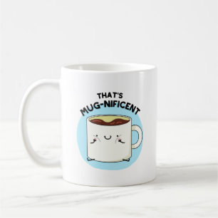 That's Mugnificent Funny Coffee Mug Pun