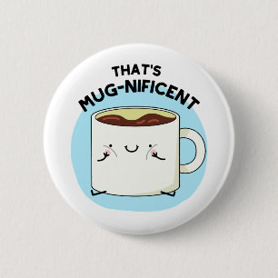 That's Mugnificent Funny Coffee Mug Pun 2 Inch Round Button