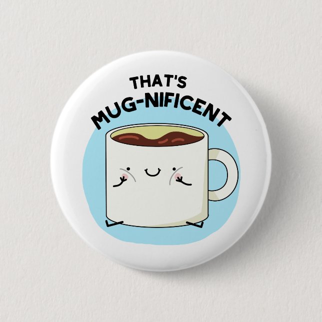 That's Mugnificent Funny Coffee Mug Pun  2 Inch Round Button (Front)