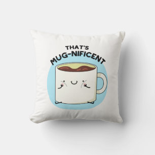 That's Mugnificent Funny Coffee Mug Pun  Throw Pillow