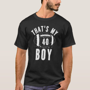 That's My Boy Football Number 40 Mom Dad Parents F T-Shirt