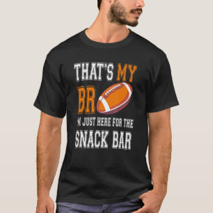 That's My Bro I'm Just Here For Snack Bar Funny Fo T-Shirt