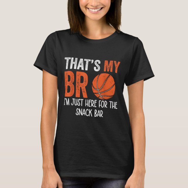 Thats My Bro Im Just Here For Snack Brothers Baske T-Shirt (Front)