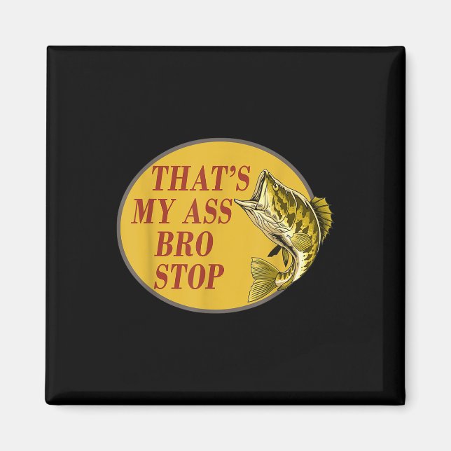 Thats My Bro Stop Funny Fishing  Magnet (Front)