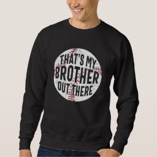 That's My Brother Out There baseball brother Sweatshirt