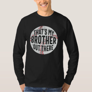 That's My Brother Out There baseball brother T-Shirt