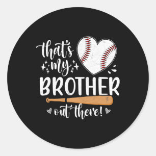 That's My Brother Out There Baseball Sister 1  Classic Round Sticker