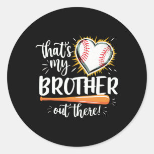 That's My Brother Out There Baseball Sister Classic Round Sticker