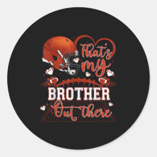 That's My Brother Out There Funny Football Sister  Classic Round Sticker