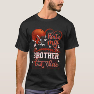 That's My Brother Out There Funny Football Sister  T-Shirt