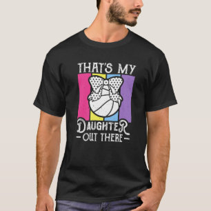 That's My Daughter Out There Basketball T-Shirt