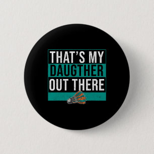 That's My Daughter Out There Birdie Shuttle Badmin 2 Inch Round Button