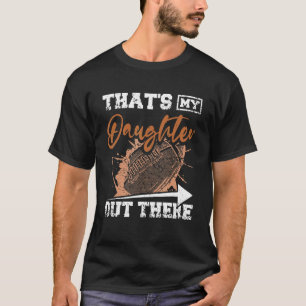 That's my daughter out there football T-Shirt