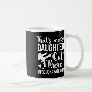 That's My Daughter Proud Karate Mom Karate Mother Coffee Mug