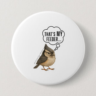 Thats My Feeder Funny Titmouse Bird Pin Button