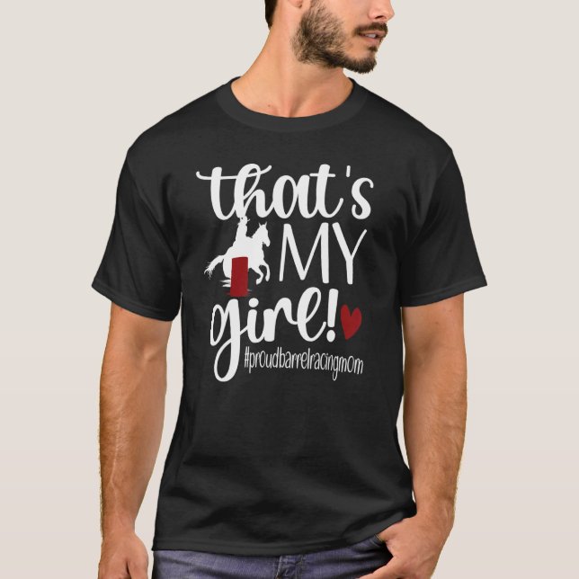 That's My Girl Barrel Racing Mom Of A Barrel Racer T-Shirt (Front)