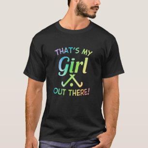 That's My Girl Out There Field Hockey Player Hocke T-Shirt