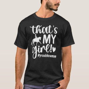 That's My Girl Proud Horse Show Mom Equestrian Mot T-Shirt