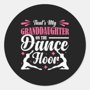 Thats My Granddaughter On The Dance Floor _1  Classic Round Sticker