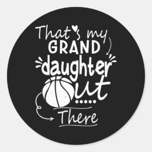 That's My Granddaughter Out There Basketball Grand Classic Round Sticker