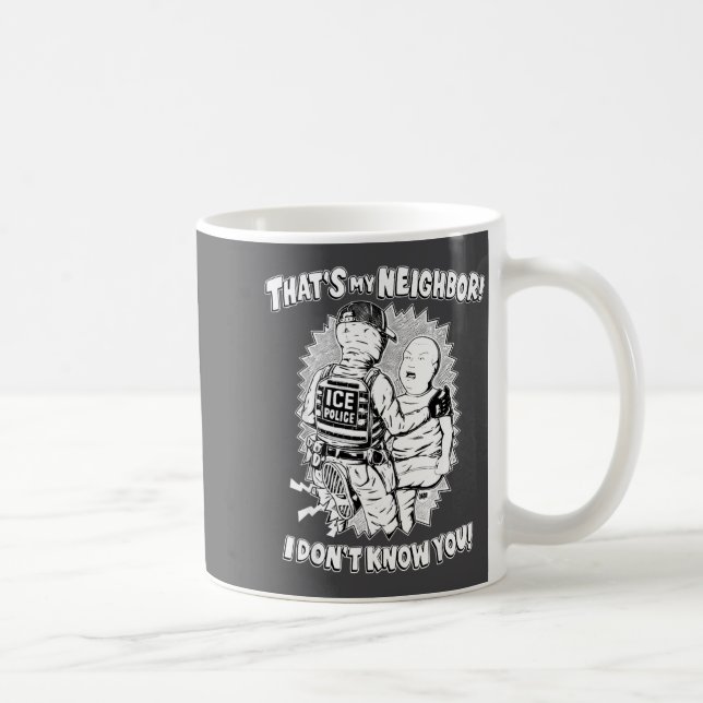 That's My Neighbor I Don't Know You  Coffee Mug (Right)