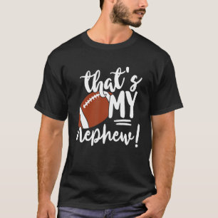 That's My Nephew Football   For Aunt Or Uncle T-Shirt