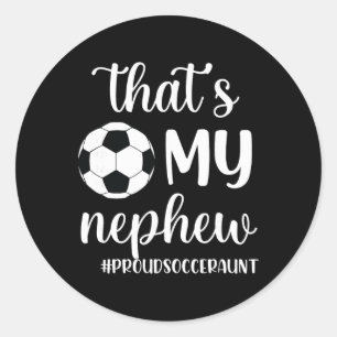 That's My Nephew Proud Soccer Auntie Soccer Aunt Classic Round Sticker
