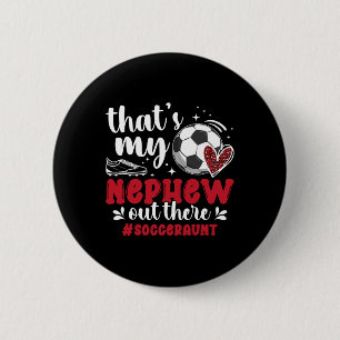 That's My Nephew Soccer Aunt Of A Soccer Player Au 2 Inch Round Button