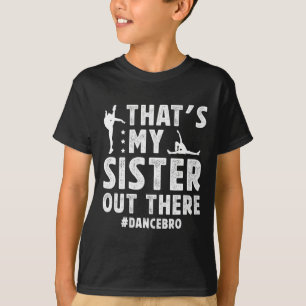That's My Sister Dance Brother Of A Dancer Brother T-Shirt