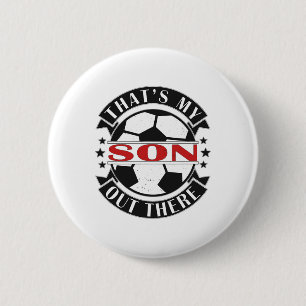 That's My Son Out There Soccer For Mom Dad Papa 2 Inch Round Button
