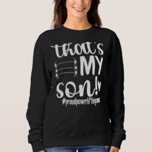 That's My Son Proud Powerlifting Mom Sweatshirt