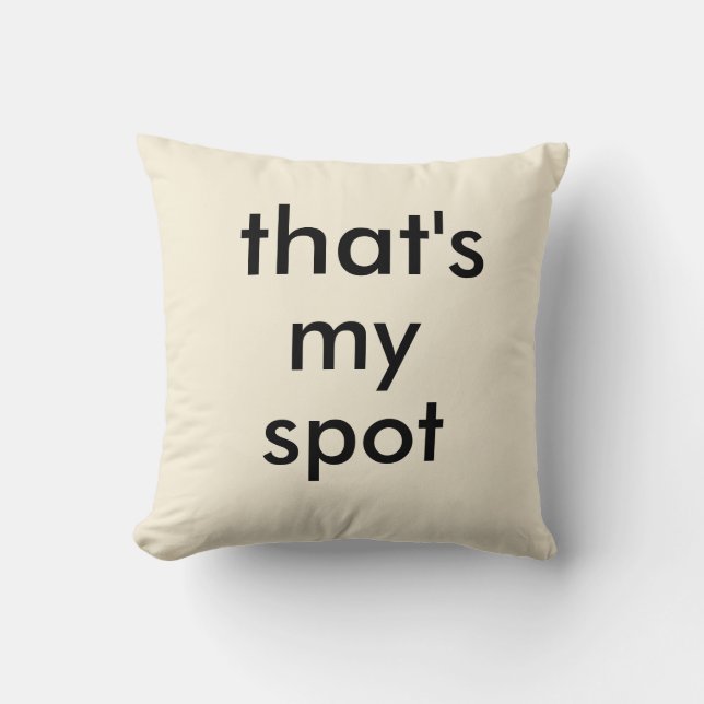 That's My Spot Throw Pillows (Front)