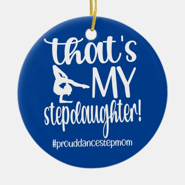That's My Stepdaughter Dance Stepmom Of A Dancer  Ceramic Ornament (Front)